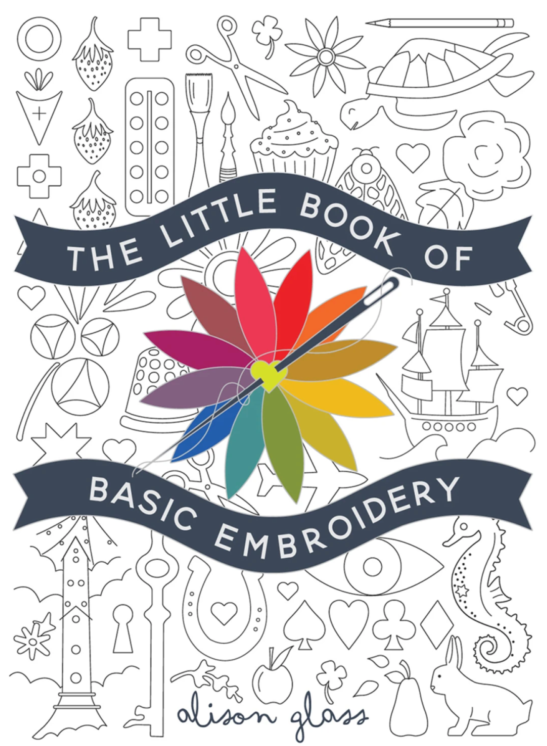 The Little Book of Basic Embroidery by Alison Glass