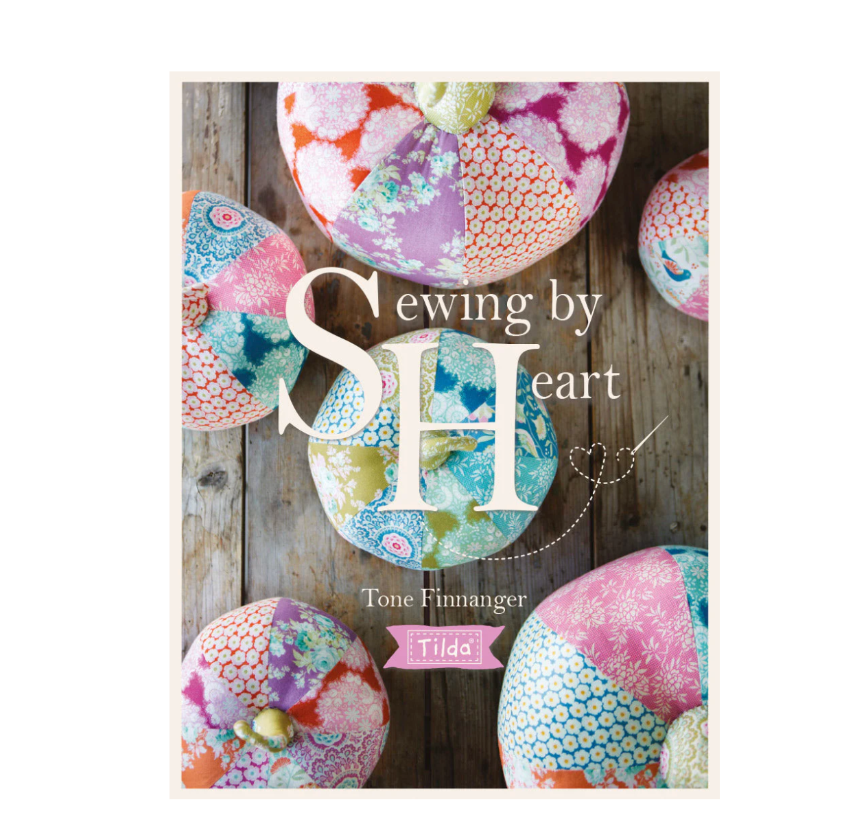 Tilda's Sewing by Heart For the Love of Fabrics